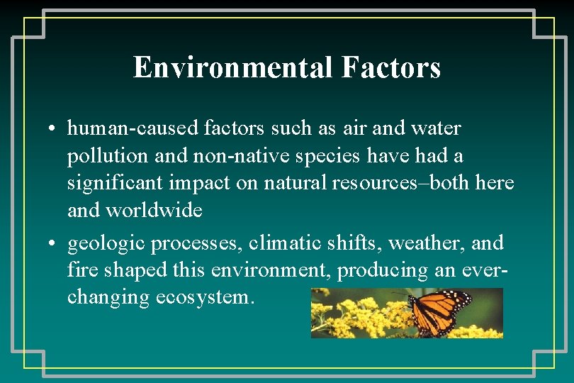 Environmental Factors • human-caused factors such as air and water pollution and non-native species