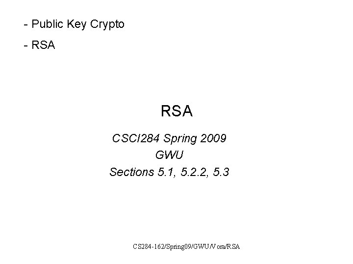 - Public Key Crypto - RSA CSCI 284 Spring 2009 GWU Sections 5. 1,