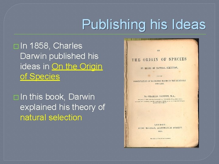 Publishing his Ideas � In 1858, Charles Darwin published his ideas in On the