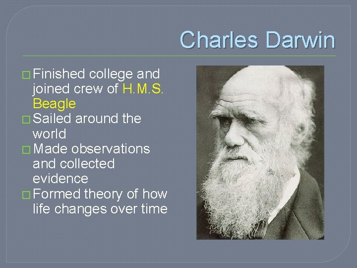 Charles Darwin � Finished college and joined crew of H. M. S. Beagle �