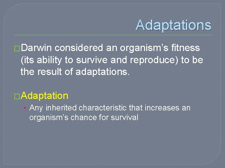 Adaptations �Darwin considered an organism’s fitness (its ability to survive and reproduce) to be