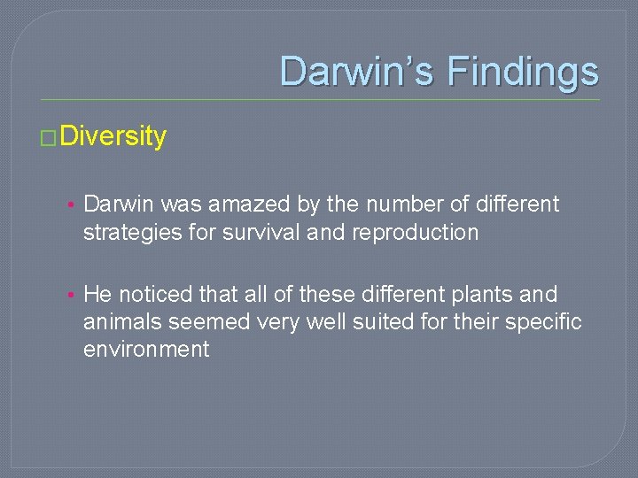 Darwin’s Findings �Diversity • Darwin was amazed by the number of different strategies for