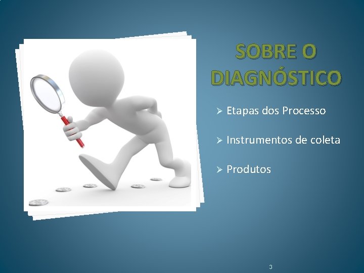 SOBRE O DIAGNÓSTICO Ø Etapas dos Processo Ø Instrumentos de coleta Ø Produtos 3