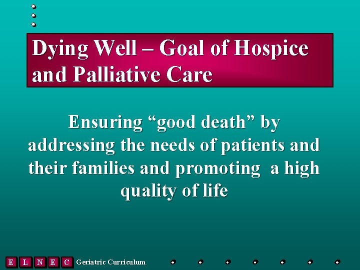 Dying Well – Goal of Hospice and Palliative Care Ensuring “good death” by addressing