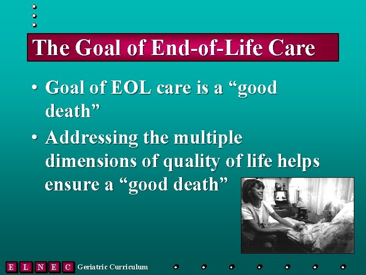 The Goal of End-of-Life Care • Goal of EOL care is a “good death”