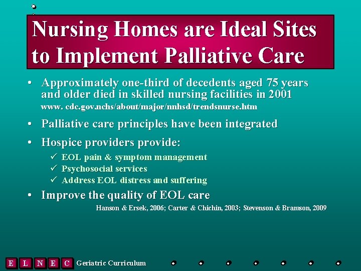 Nursing Homes are Ideal Sites to Implement Palliative Care • Approximately one-third of decedents