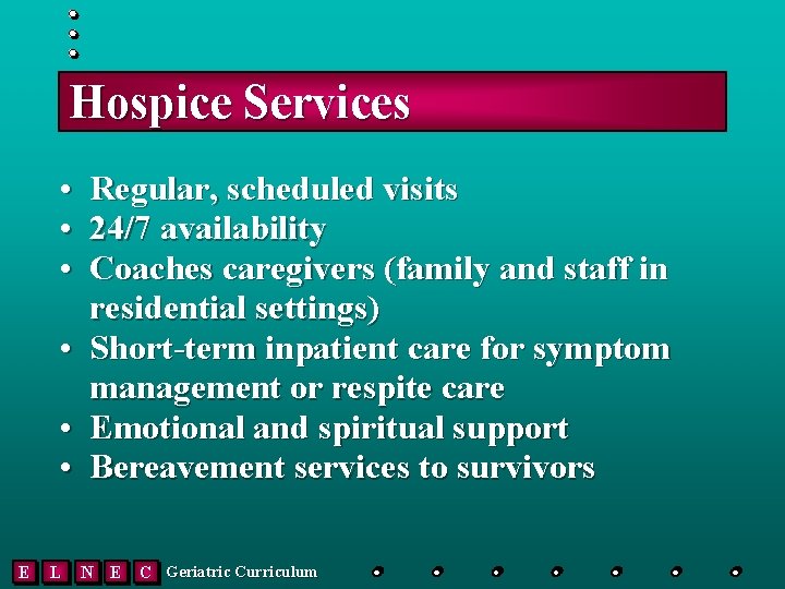 Hospice Services • • • Regular, scheduled visits 24/7 availability Coaches caregivers (family and