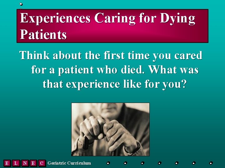 Experiences Caring for Dying Patients Think about the first time you cared for a