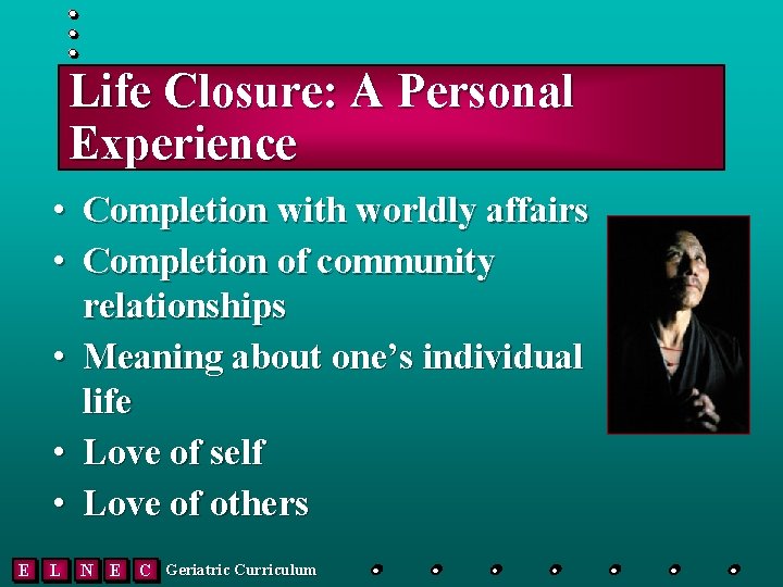 Life Closure: A Personal Experience • Completion with worldly affairs • Completion of community