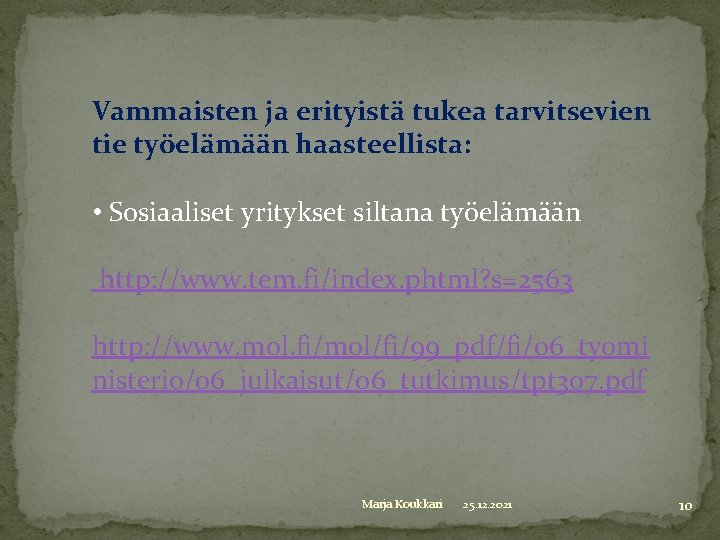 Vammaisten ja erityistä tukea tarvitsevien tie työelämään haasteellista: • Sosiaaliset yritykset siltana työelämään http: