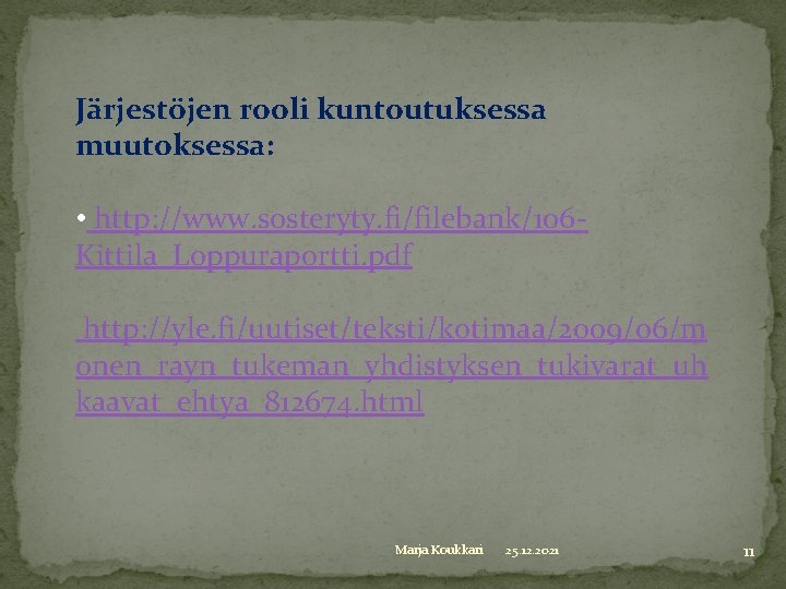 Järjestöjen rooli kuntoutuksessa muutoksessa: • http: //www. sosteryty. fi/filebank/106 Kittila_Loppuraportti. pdf http: //yle. fi/uutiset/teksti/kotimaa/2009/06/m