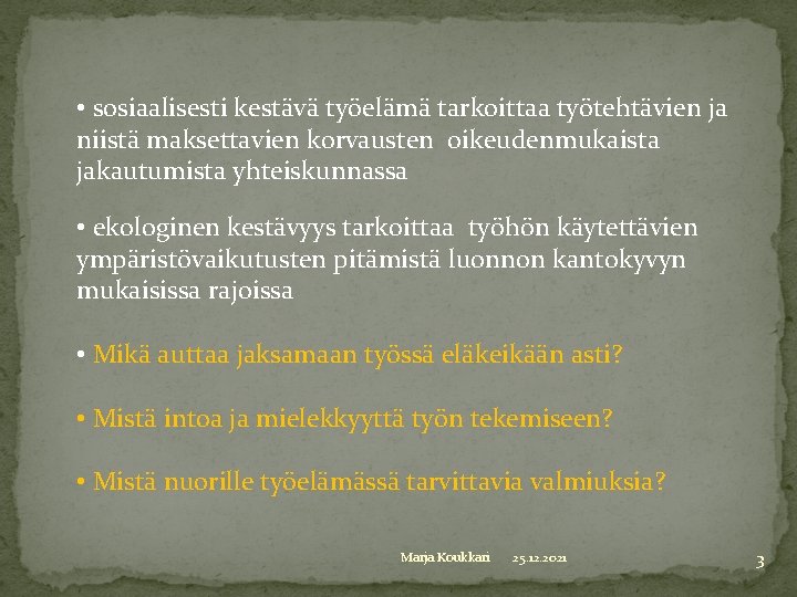  • sosiaalisesti kestävä työelämä tarkoittaa työtehtävien ja niistä maksettavien korvausten oikeudenmukaista jakautumista yhteiskunnassa