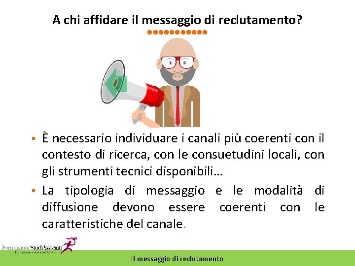 A chi affidare il messaggio di reclutamento? § § È necessario individuare i canali