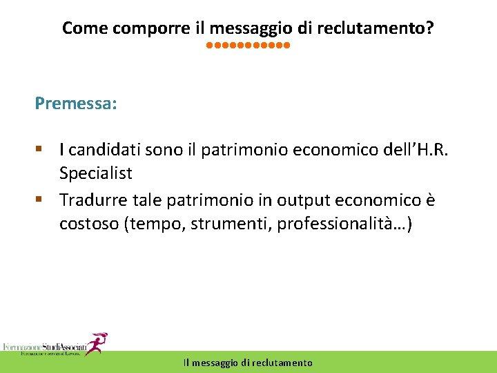 Come comporre il messaggio di reclutamento? Premessa: § I candidati sono il patrimonio economico