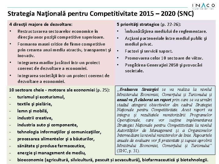 Strategia Naţională pentru Competitivitate 2015 – 2020 (SNC) 4 direcţii majore de dezvoltare: •