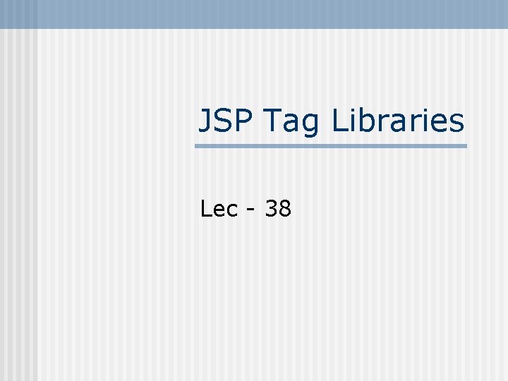 JSP Tag Libraries Lec - 38 