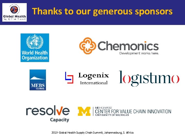 Thanks to our generous sponsors 2019 Global Health Supply Chain Summit, Johannesburg, S. Africa