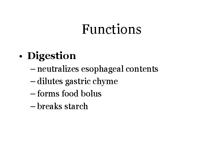 Functions • Digestion – neutralizes esophageal contents – dilutes gastric chyme – forms food