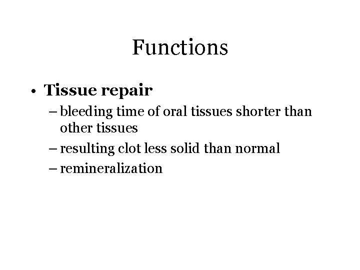 Functions • Tissue repair – bleeding time of oral tissues shorter than other tissues