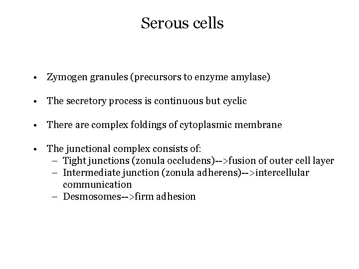 Serous cells • Zymogen granules (precursors to enzyme amylase) • The secretory process is