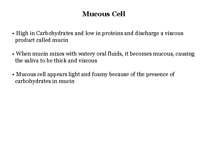 Mucous Cell • High in Carbohydrates and low in proteins and discharge a viscous