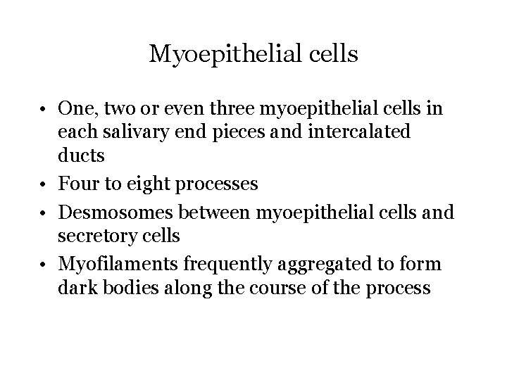 Myoepithelial cells • One, two or even three myoepithelial cells in each salivary end