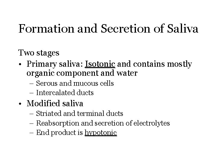 Formation and Secretion of Saliva Two stages • Primary saliva: Isotonic and contains mostly