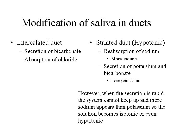 Modification of saliva in ducts • Intercalated duct • Striated duct (Hypotonic) – Secretion