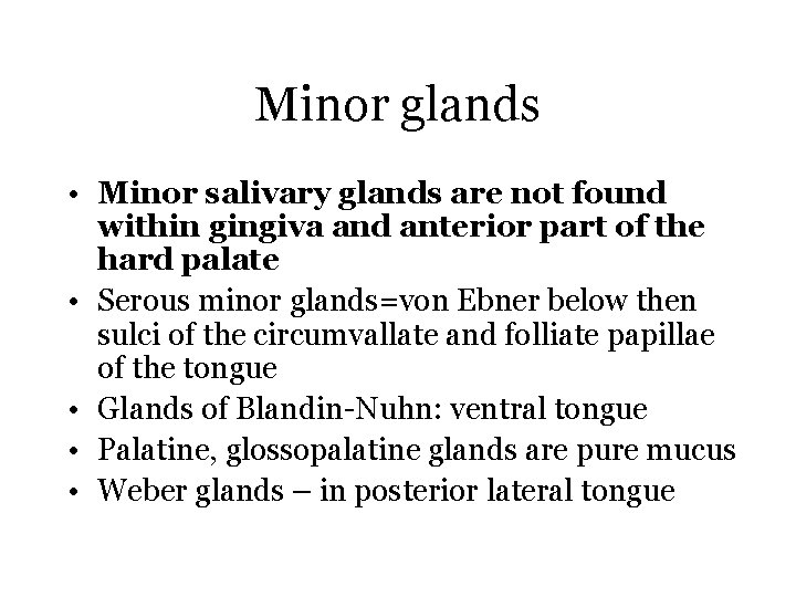 Minor glands • Minor salivary glands are not found within gingiva and anterior part