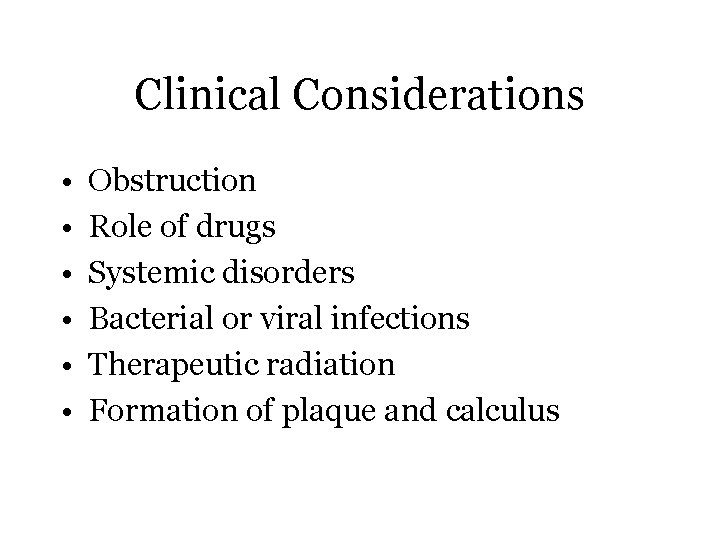 Clinical Considerations • • • Obstruction Role of drugs Systemic disorders Bacterial or viral