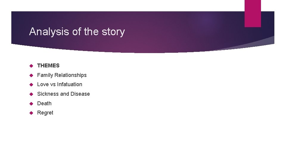 Analysis of the story THEMES Family Relationships Love vs Infatuation Sickness and Disease Death