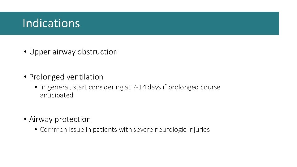 Indications • Upper airway obstruction • Prolonged ventilation • In general, start considering at Indications • Upper airway obstruction • Prolonged ventilation • In general, start considering at