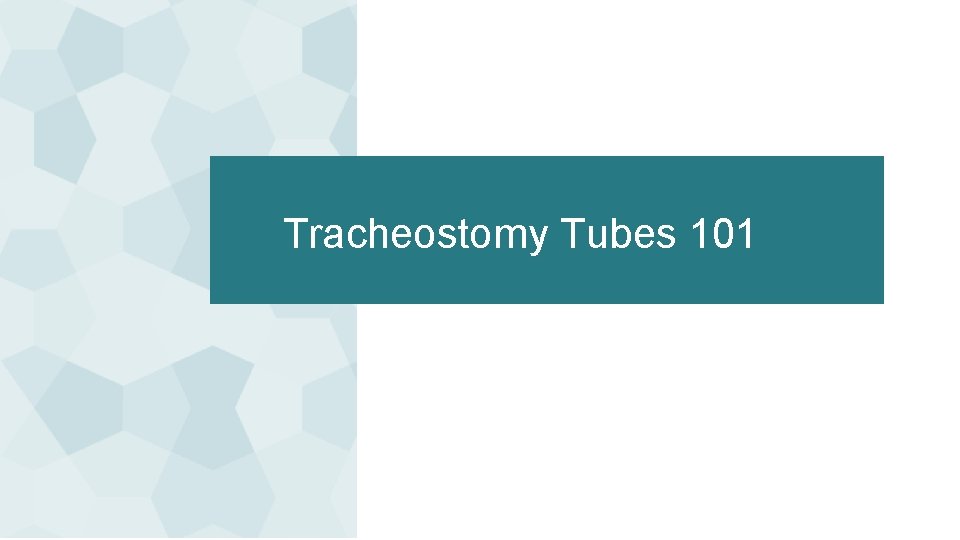 Tracheostomy Tubes 101 Tracheostomy Tubes 101