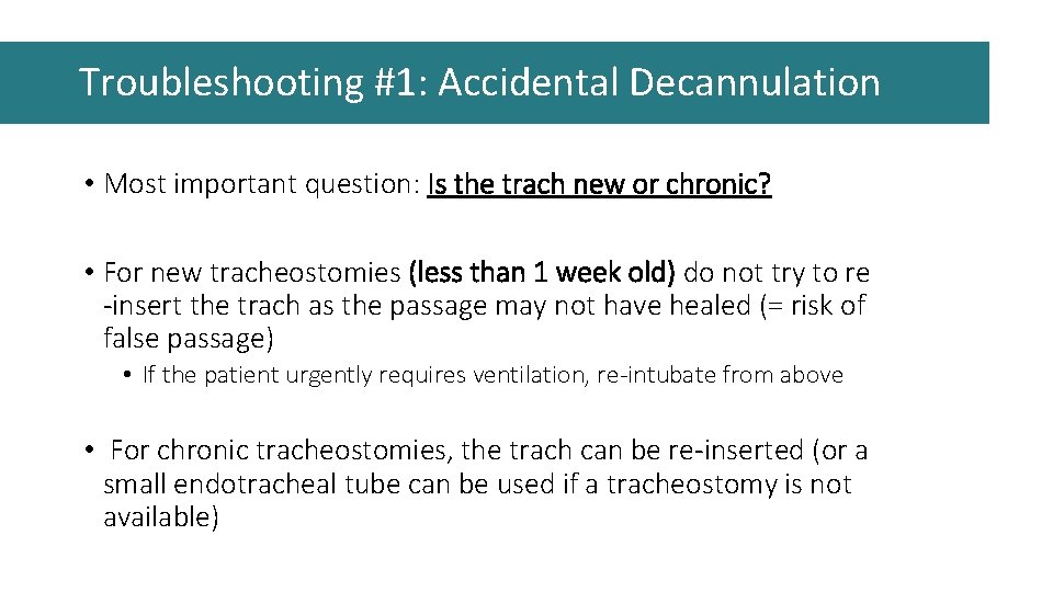 Troubleshooting #1: Accidental Decannulation • Most important question: Is the trach new or chronic? Troubleshooting #1: Accidental Decannulation • Most important question: Is the trach new or chronic?