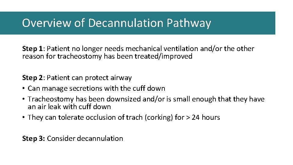 Overview of Decannulation Pathway Step 1: Patient no longer needs mechanical ventilation and/or the Overview of Decannulation Pathway Step 1: Patient no longer needs mechanical ventilation and/or the