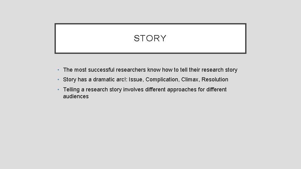 STORY • The most successful researchers know how to tell their research story •