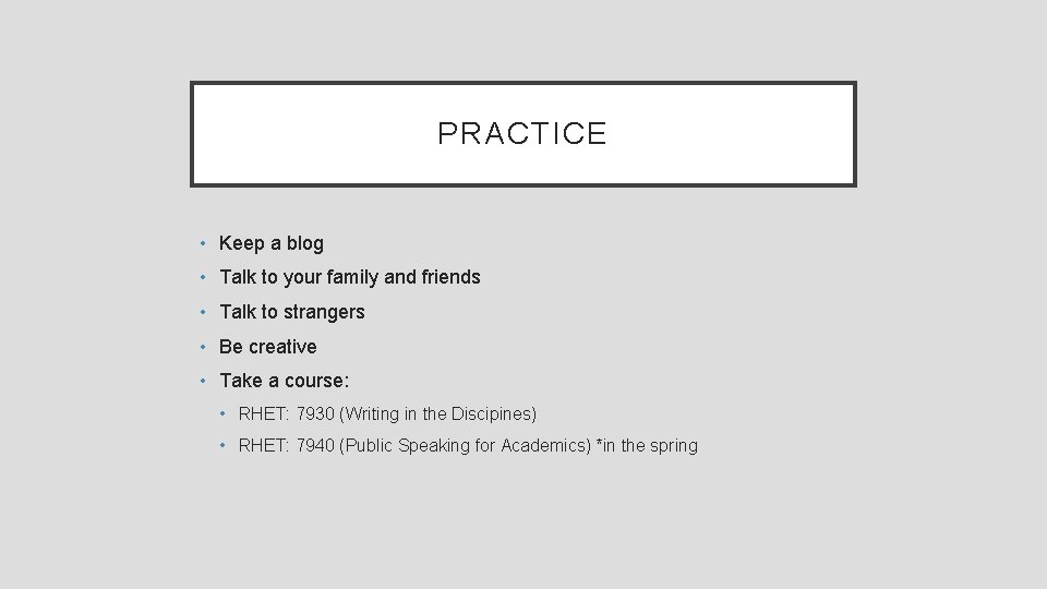 PRACTICE • Keep a blog • Talk to your family and friends • Talk