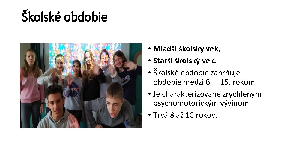 Školské obdobie • Mladší školský vek, • Starší školský vek. • Školské obdobie zahrňuje