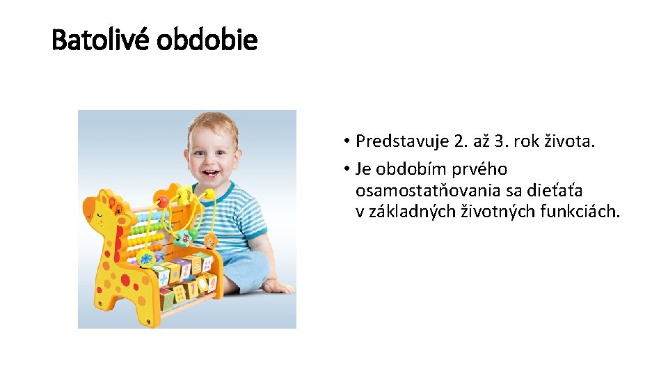 Batolivé obdobie • Predstavuje 2. až 3. rok života. • Je obdobím prvého osamostatňovania