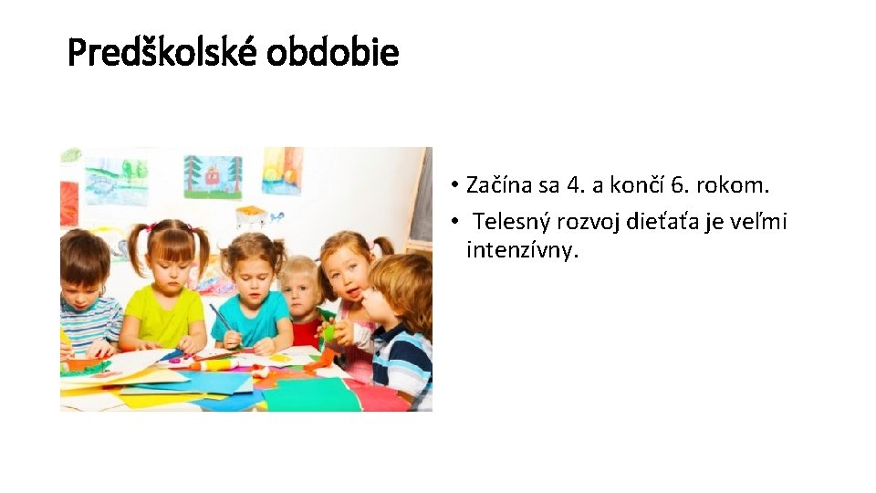 Predškolské obdobie • Začína sa 4. a končí 6. rokom. • Telesný rozvoj dieťaťa