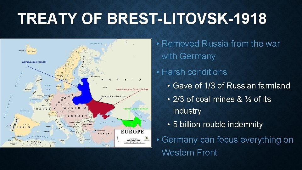 TREATY OF BREST-LITOVSK-1918 • Removed Russia from the war with Germany • Harsh conditions