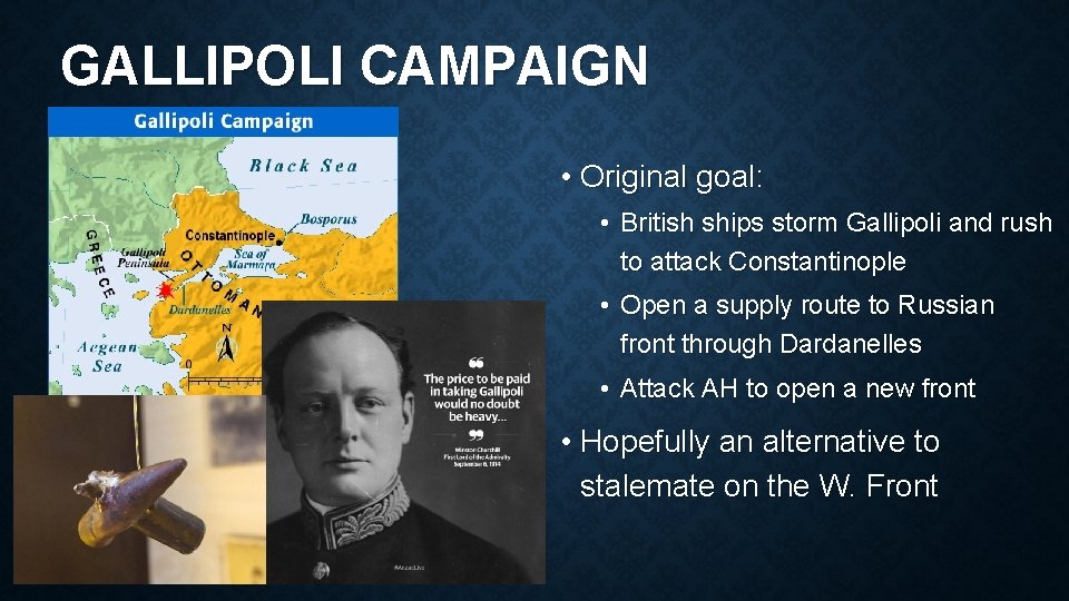 GALLIPOLI CAMPAIGN • Original goal: • British ships storm Gallipoli and rush to attack
