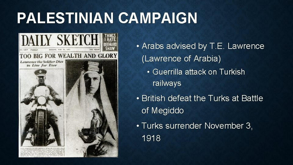 PALESTINIAN CAMPAIGN • Arabs advised by T. E. Lawrence (Lawrence of Arabia) • Guerrilla