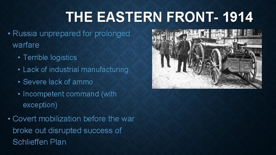 THE EASTERN FRONT- 1914 • Russia unprepared for prolonged warfare • Terrible logistics •