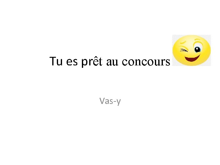 Tu es prêt au concours Vas-y 