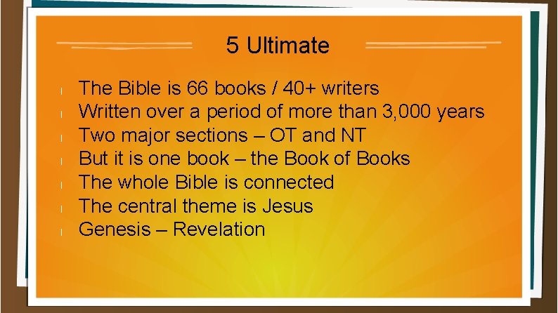 5 Ultimate l l l l The Bible is 66 books / 40+ writers