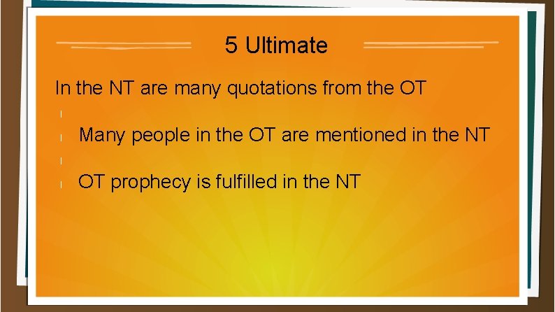 5 Ultimate In the NT are many quotations from the OT l l Many