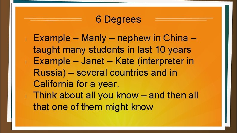 6 Degrees l l l Example – Manly – nephew in China – taught 6 Degrees l l l Example – Manly – nephew in China – taught
