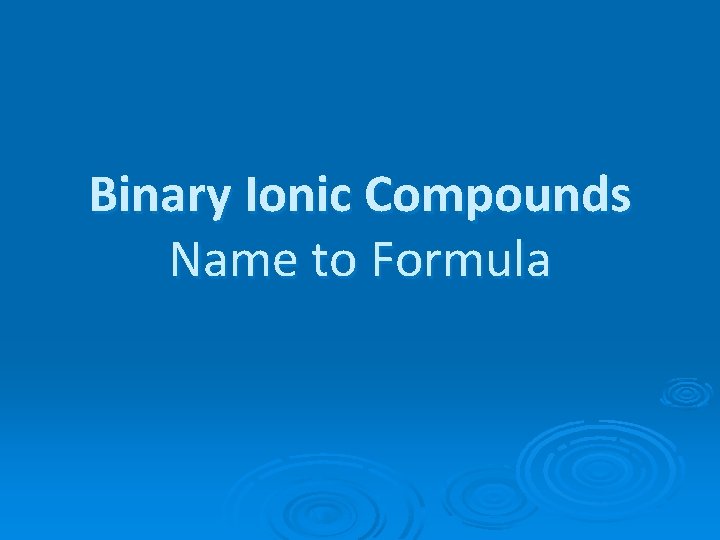 Binary Ionic Compounds Name to Formula 