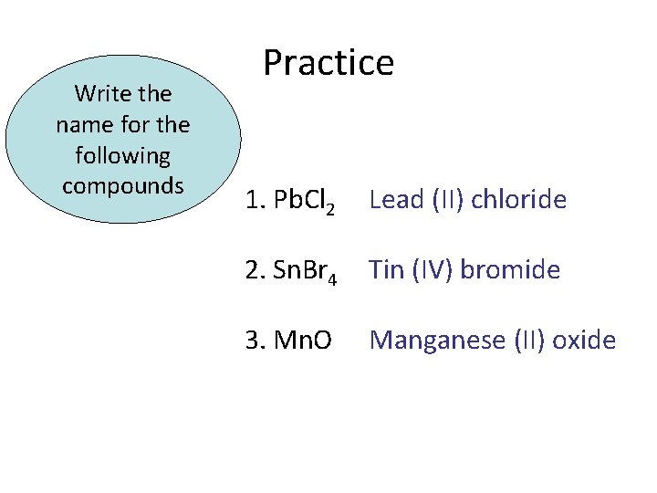 Write the name for the following compounds Practice 1. Pb. Cl 2 Lead (II)
